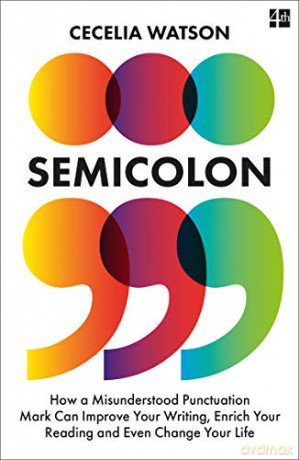 Semicolon: How a misunderstood punctuation mark can improve your writing, enrich your reading and even change your life - Cecelia Watson [KSIĄŻKA]