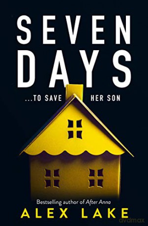 Seven Days: The gripping psychological crime suspense thriller you won't be able to put down from a Top Ten Sunday Times bestselling author - Alex Lake [KSIĄŻKA]