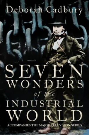 Seven Wonders of the Industrial World: 'A compelling read' The Guardian - Deborah Cadbury [KSIĄŻKA]