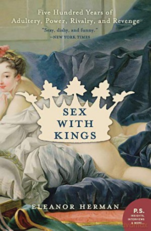 Sex with Kings: 500 Years of Adultery, Power, Rivalry, and Revenge (P.S.) - Eleanor Herman [KSIĄŻKA]
