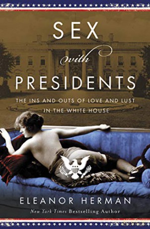 Sex with Presidents: The Ins and Outs of Love and Lust in the White House - Eleanor Herman [KSIĄŻKA]