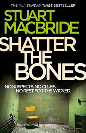 Shatter the Bones (Logan McRae, Book 7) - Stuart MacBride [KSIĄŻKA]