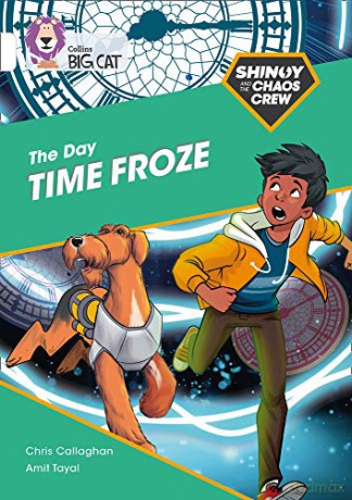 Shinoy and the Chaos Crew: The Day Time Froze: Band 10/White (Collins Big Cat) - Chris Callaghan [KSIĄŻKA]