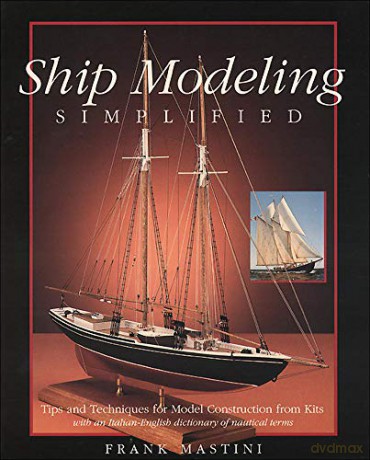 Ship Modeling Simplified: Tips and Techniques for Model Construction from Kits - Frank Mastini [KSIĄŻKA]