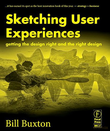 Sketching User Experiences: Getting the Design Right and the Right Design - Bill Buxton [KSIĄŻKA]
