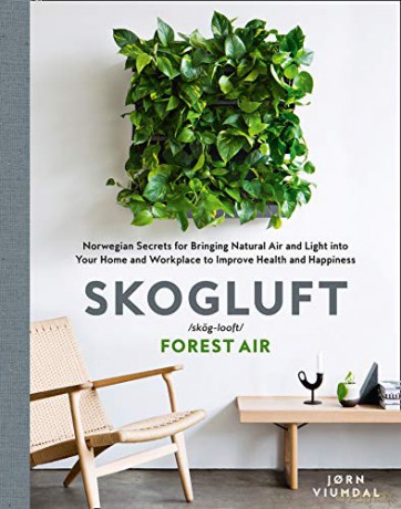 Skogluft (Forest Air): The Norwegian Secret to Bringing the Right Plants Indoors to Improve Your Health and Happiness - Jorn Viumdal [KSIĄŻKA]