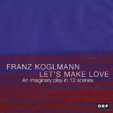 Franz Koglmann: Let's Make Love. An imaginary play in 12 scenes [CD]