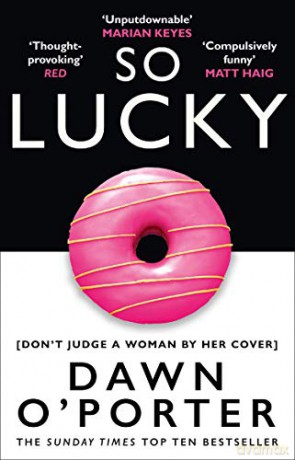 So Lucky: The latest bold, brilliant and funny Sunday Times best selling book from the author of The Cows - Dawn O'Porter [KSIĄŻKA]