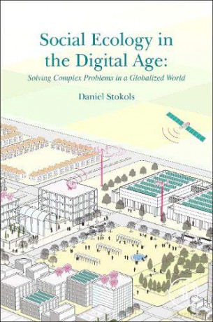 Social Ecology in the Digital Age: Solving Complex Problems in a Globalized World - Daniel Stokols [KSIĄŻKA]