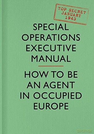 SOE Manual: How to be an Agent in Occupied Europe - Special Operations Executive [KSIĄŻKA]