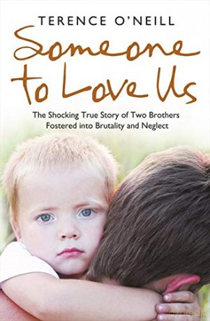 SOMEONE TO LOVE US: The shocking true story of two brothers fostered into brutality and neglect - Terence O'Neill [KSIĄŻKA]