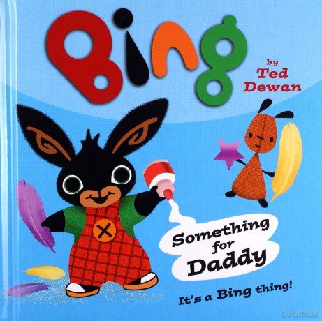 Something for Daddy (Bing) - Ted Dewan [KSIĄŻKA]