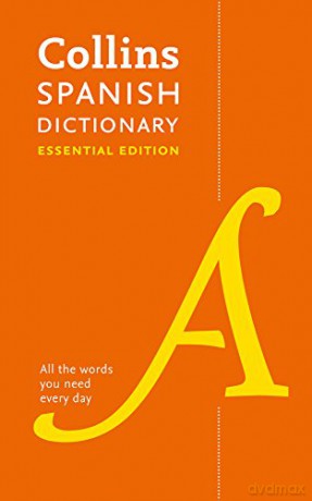 Spanish Essential Dictionary: Bestselling bilingual dictionaries (Collins Essential): All the Words You Need, Every Day (Collins Essential Dictionaries) [KSIĄŻKA]