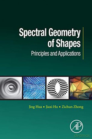 Spectral Geometry of Shapes: Principles and Applications (Computer Vision and Pattern Recognition) - Jing Hua [KSIĄŻKA]