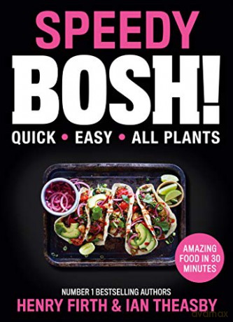 Speedy BOSH!: Over 100 New Quick and Easy Plant-Based Meals in 30 Minutes from the Authors of the Highest Selling Vegan Cookbook Ever - Henry Firth [KSIĄŻKA]