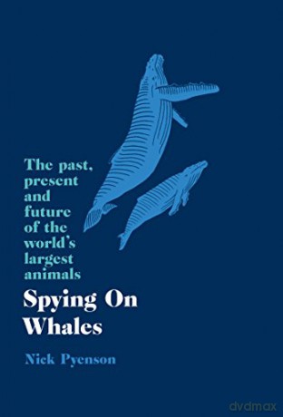 Spying on Whales: The Past, Present and Future of the World's Largest Animals - Nick Pyenson [KSIĄŻKA]