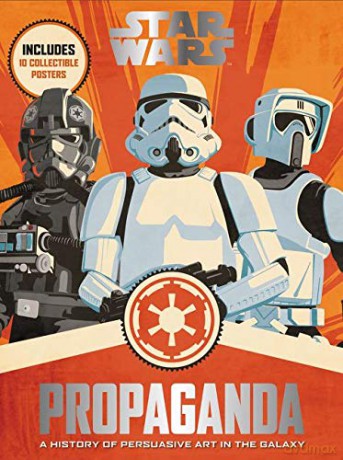 Star Wars Propaganda: A History of Persuasive Art in the Galaxy - Pablo Hidalgo [KSIĄŻKA]