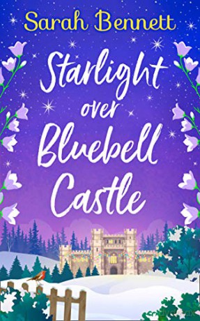 Starlight Over Bluebell Castle: a gorgeously uplifting festive romance to curl up with this Christmas!: Book 3 - Sarah Bennett [KSIĄŻKA]