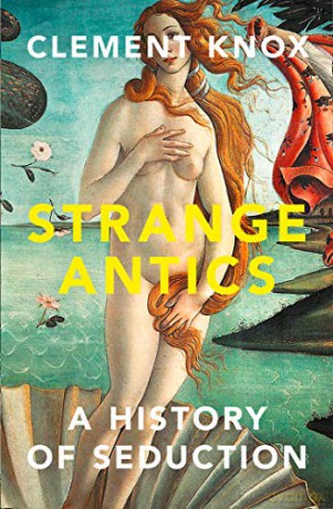 Strange Antics: A History of Seduction - Clement Knox [KSIĄŻKA]