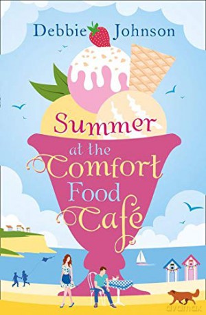 Summer at the Comfort Food Cafe: A gorgeously uplifting and heartwarming romantic comedy to escape with this summer, one of those perfect beach reads.: Book 1 - Debbie Johnson [KSIĄŻKA]