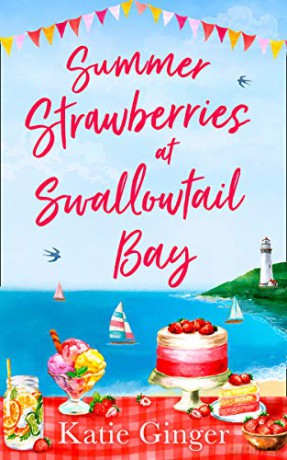 Summer Strawberries at Swallowtail Bay: The hilarious and heartwarming romantic comedy, a perfect summer read for fans of Jenny Colgan!: Book 2 - Katie Ginger [KSIĄŻKA]