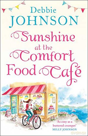 Sunshine at the Comfort Food Cafe: The most romantic, heartwarming and feel good novel of the summer!: Book 4 - Debbie Johnson [KSIĄŻKA]