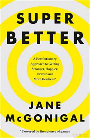 SuperBetter: A Revolutionary Approach to Getting Stronger, Happier, Braver and More Resilient: How a gameful life can make you stronger, happier, braver and more resilient - Jane McGonigal [KSIĄŻKA]