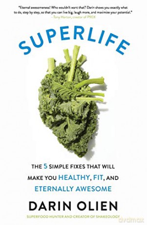 SuperLife: The 5 Simple Fixes That Will Make You Healthy, Fit, and Eternally Awesome - Darin Olien [KSIĄŻKA]