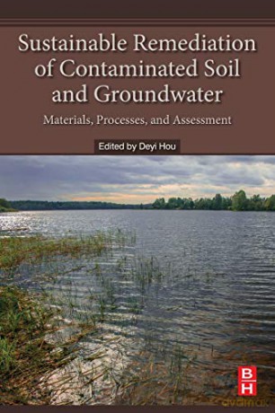 Sustainable Remediation of Contaminated Soil and Groundwater: Materials, Processes, and Assessment - Deyi Hou [KSIĄŻKA]