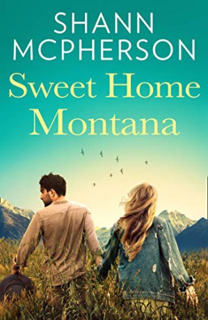 Sweet Home Montana: An emotional and uplifting feel good romance to curl up with - Shann McPherson [KSIĄŻKA]