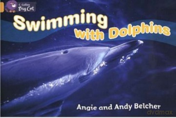 Swimming with Dolphins: A factual acount of how a girl realizes her dream to swim with dolphins. (Collins Big Cat) - Angie Belcher [KSIĄŻKA]
