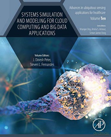 Systems Simulation and Modeling for Cloud Computing and Big Data Applications (Volume 10) (Advances in ubiquitous sensing applications for healthcare, Volume 10) - Dinesh Peter [KSIĄŻKA]