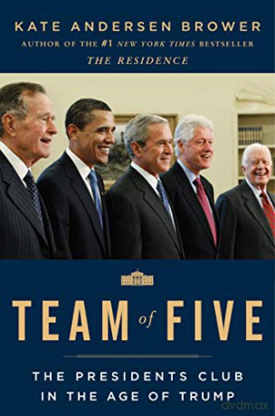 Team of Five: The Presidents Club in the Age of Trump - Kate Andersen Brower [KSIĄŻKA]