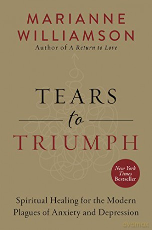 Tears to Triumph: Spiritual Healing for the Modern Plagues of Anxiety and Depression - Marianne Williamson [KSIĄŻKA]