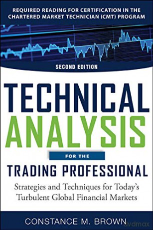 Technical Analysis for the Trading Professional, Second Edition: Strategies and Techniques for Today's Turbulent Global Financial Markets - Constance Brown [KSIĄŻKA]