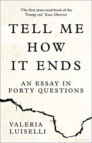 TELL ME HOW IT ENDS: An Essay in Forty Questions - Luiselli [KSIĄŻKA]