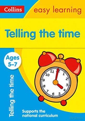 Telling the Time Ages 5-7: KS1 Maths Home Learning and School Resources from the Publisher of Revision Practice Guides, Workbooks, and Activities. (Collins Easy Learning KS1) [KSIĄŻKA]