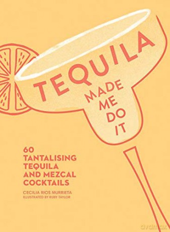 Tequila Made Me Do It: 60 Tantalising Tequila and Mezcal Cocktails - Cecilia Rios Murrieta [KSIĄŻKA]