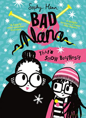 That's Snow Business!: A wickedly funny new Children's book for ages six and up: Book 3 (Bad Nana) - Sophy Henn [KSIĄŻKA]