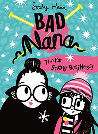 That's Snow Business!: A wickedly funny new Children's book for ages six and up: Book 3 (Bad Nana) - Sophy Henn [KSIĄŻKA]