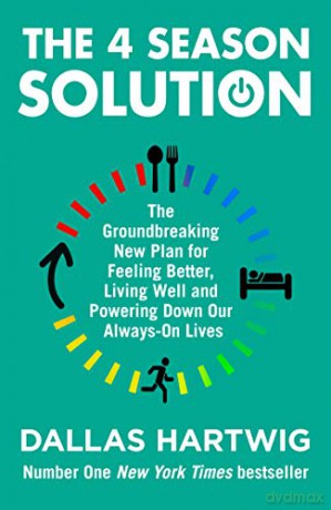 The 4 Season Solution: The Groundbreaking New Plan for Feeling Better, Living Well and Powering Down Our Always-on Lives - Dallas Hartwig [KSIĄŻKA]