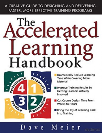The Accelerated Learning Handbook: A Creative Guide to Designing and Delivering Faster, More Effective Training Programs - Dave Meier [KSIĄŻKA]