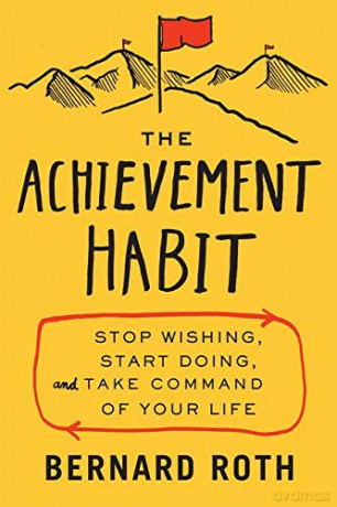 The Achievement Habit: Stop Wishing, Start Doing, and Take Command of Your Life - Bernard Roth [KSIĄŻKA]