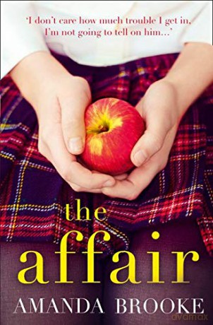 The Affair: The shocking, gripping story of a schoolgirl and a scandal - Amanda Brooke [KSIĄŻKA]