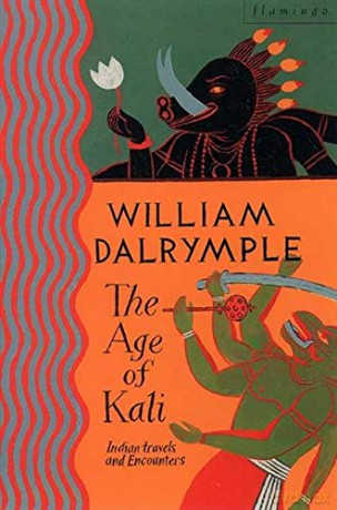 The age of Kali: Travels and Encounters in India - William Dalrymple [KSIĄŻKA]