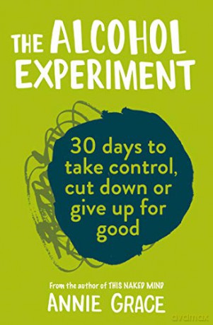 The Alcohol Experiment: 30 Days to Take Control, Cut Down or Give Up For Good - Annie Grace [KSIĄŻKA]