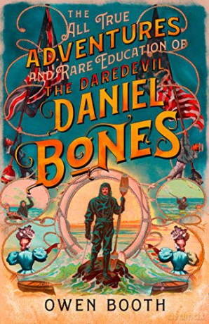 The All True Adventures (and Rare Education) of the Daredevil Daniel Bones - Owen Booth [KSIĄŻKA]