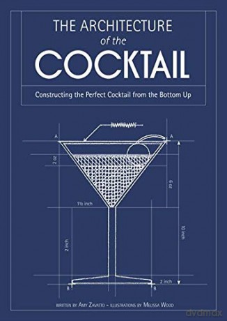 The Architecture of the Cocktail: Constructing The Perfect Cocktail From The Bottom Up - Amy Zavatto [KSIĄŻKA]