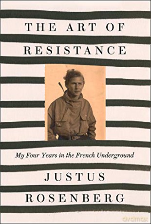 The Art of Resistance: My Four Years in the French Underground - Justus Rosenberg [KSIĄŻKA]