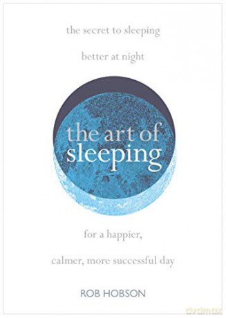The Art of Sleeping: the secret to sleeping better at night for a happier, calmer more successful day - Rob Hobson [KSIĄŻKA]